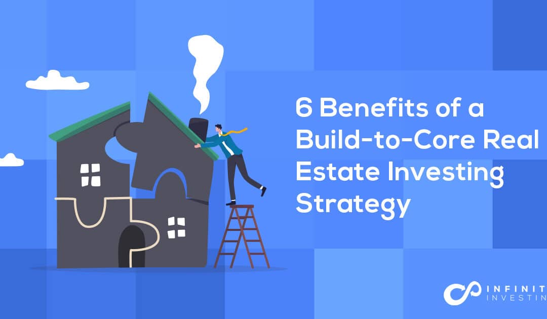 6 Benefits of a Build-to-Core Real Estate Investing Strategy