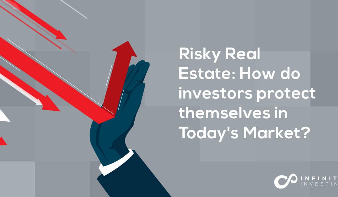 Risky Real Estate: How do investors protect themselves in Today's Market?