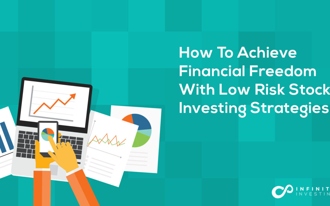 How To Achieve Financial Freedom With Low Risk Stock Investing Strategies