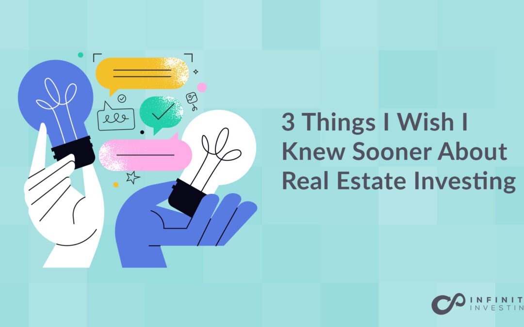 3 Things I Wish I Knew Sooner About Real Estate Investing