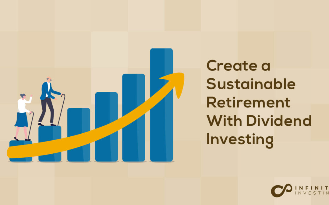 Create a Sustainable Retirement With Dividend Investing