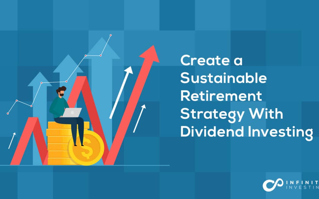 Create a Sustainable Retirement Strategy With Dividend Investing
