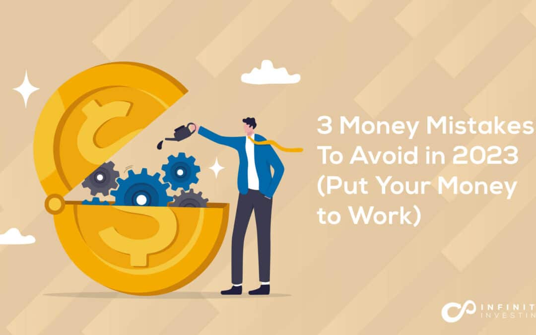 3 Money Mistakes To Avoid in 2023 (Put Your Money to Work)