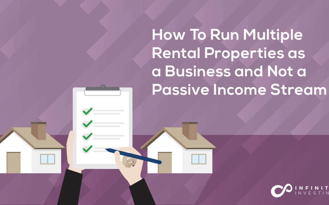 How To Run Multiple Rental Properties as a Business and Not a Passive Income Stream