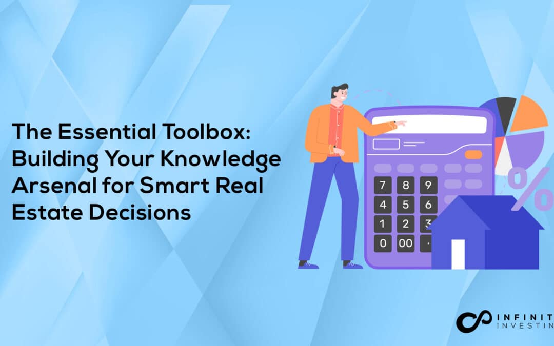 The Essential Toolbox: Building Your Knowledge Arsenal for Smart Real Estate Decisions