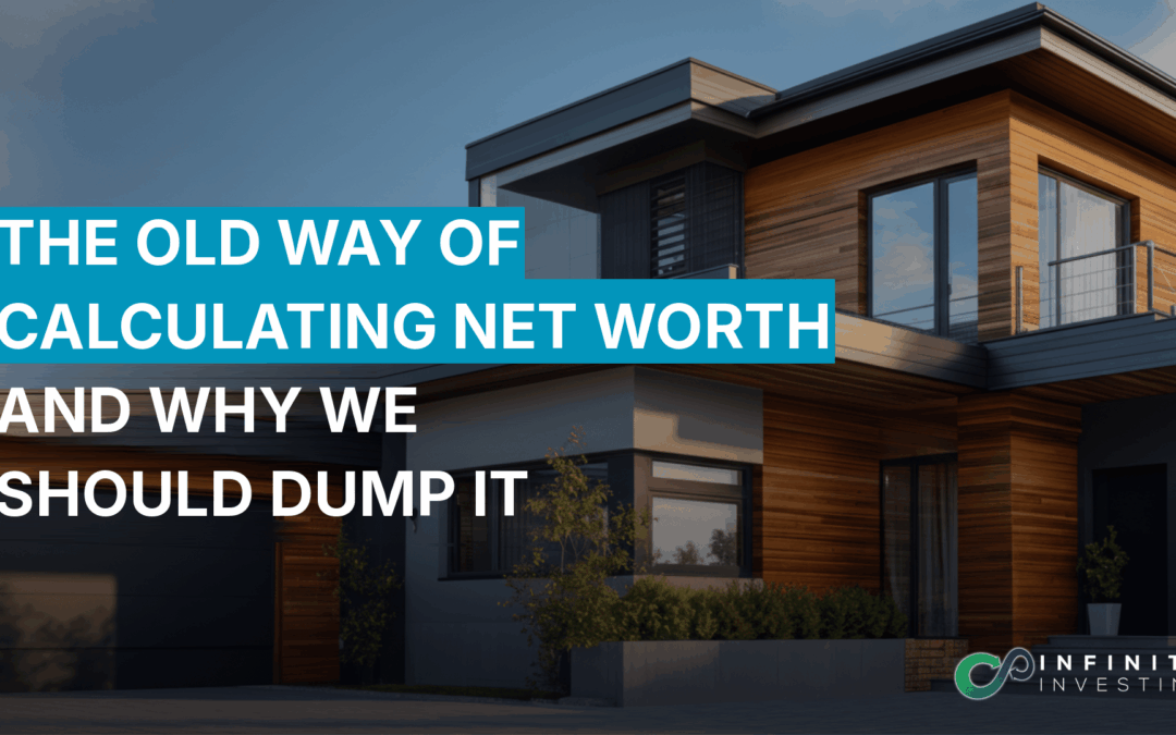 The Old Way of Calculating Net Worth and Why We Should Dump It